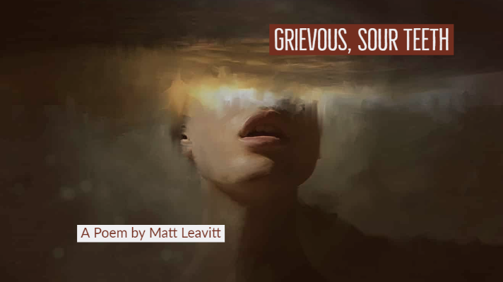 “Grievous, Sour Teeth” – Featured Poetry