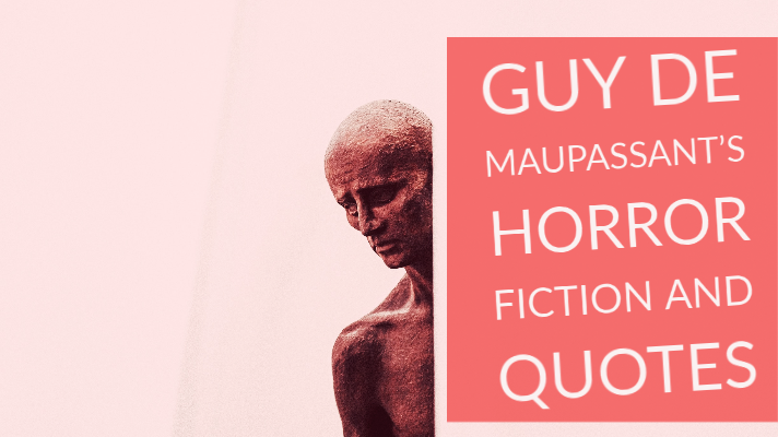 Guy de Maupassant’s Horror Fiction and 10 Quotes