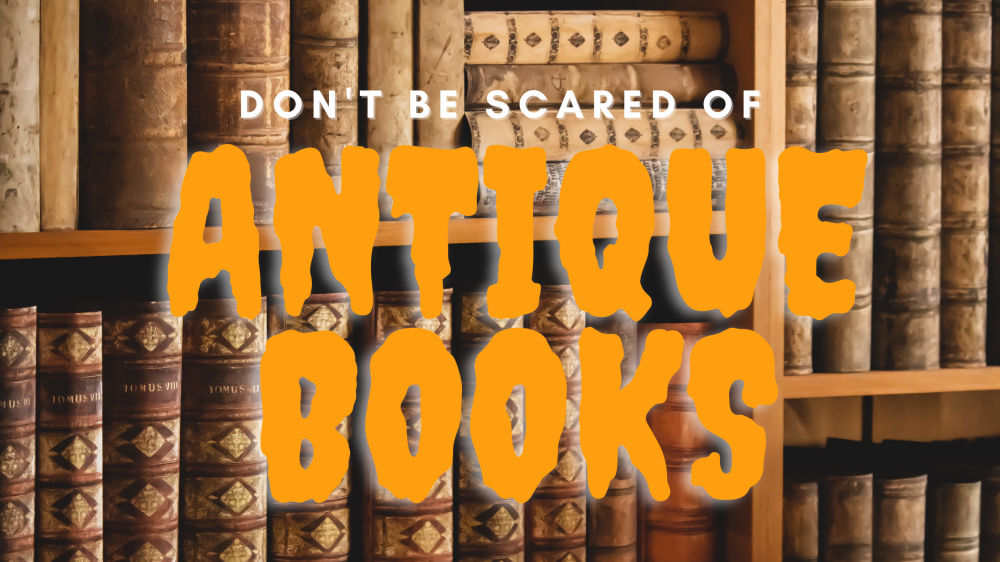 Don’t Be Scared of Antique Books