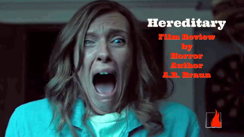 Hereditary: Film Review by Horror Author, A.R. Braun