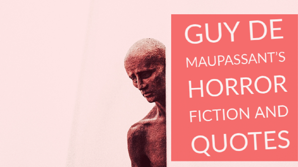 Guy de Maupassant – Horror Fiction and 10 Killer Quotes