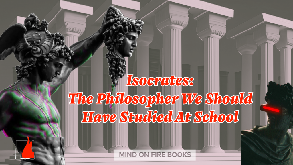 Isocrates: The Philosopher We Should Have Studied At School