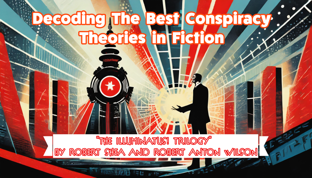 Decoding The Best Conspiracy Theories in Fiction – The Illuminatus! Trilogy